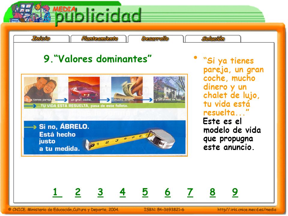 9. Valores dominantes Si ya tienes pareja, un gran coche, mucho dinero y un chalet de lujo, tu vida está resuelta...