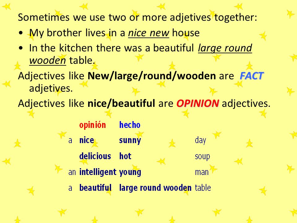 Sometimes we use two or more adjetives together: