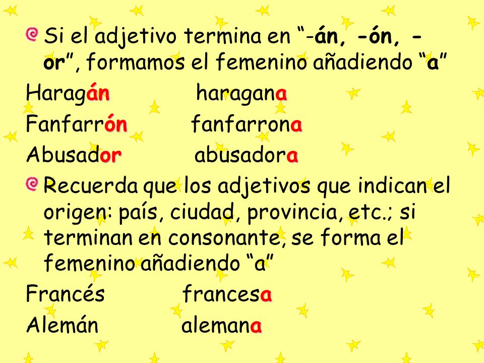 Si el adjetivo termina en -án, -ón, -or , formamos el femenino añadiendo a