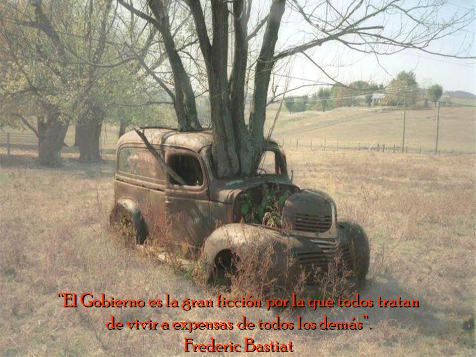 El Gobierno es la gran ficción por la que todos tratan de vivir a expensas de todos los demás .
