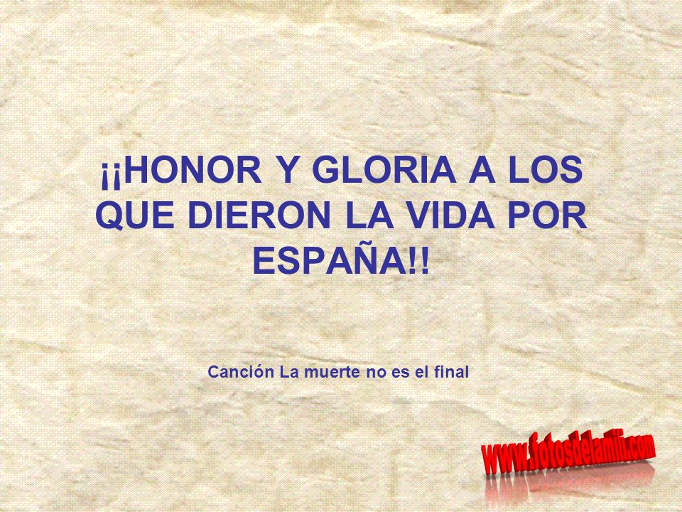 ¡¡HONOR Y GLORIA A LOS QUE DIERON LA VIDA POR ESPAÑA!!