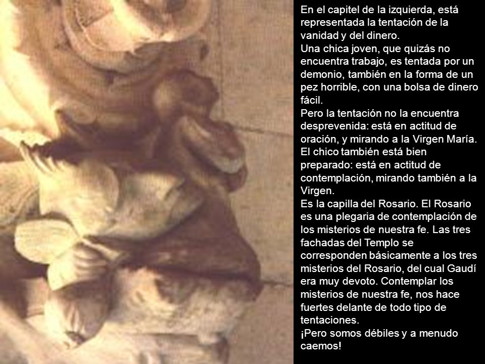 En el capitel de la izquierda, está representada la tentación de la vanidad y del dinero.
