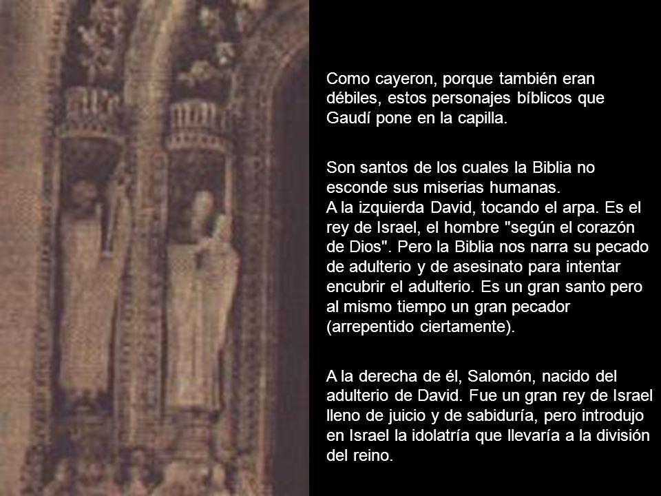 Como cayeron, porque también eran débiles, estos personajes bíblicos que Gaudí pone en la capilla.