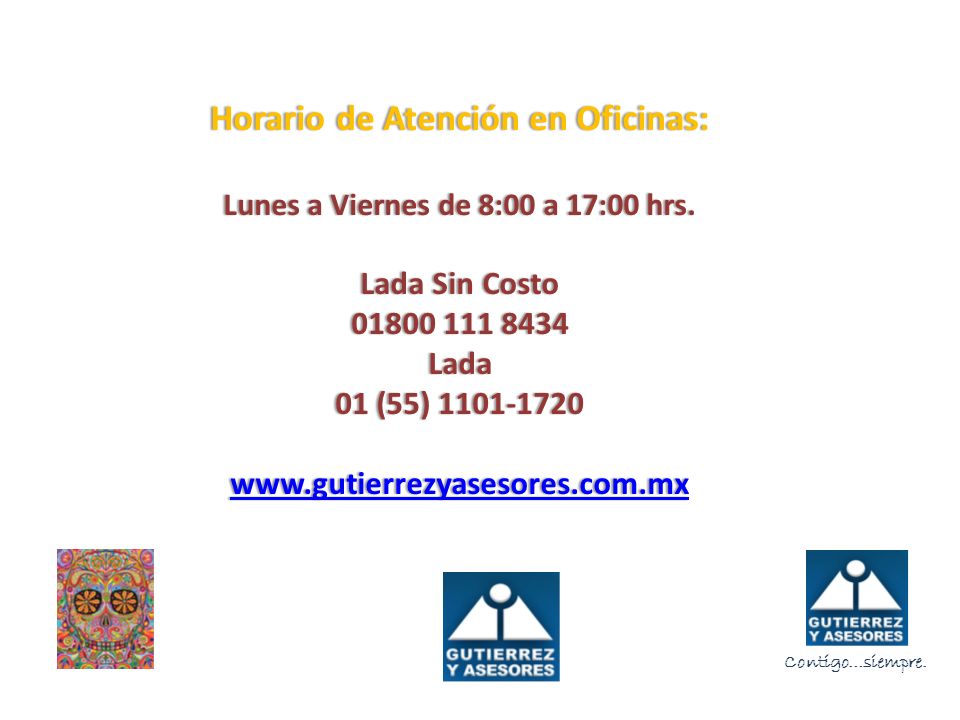 Horario de Atención en Oficinas: Lunes a Viernes de 8:00 a 17:00 hrs.