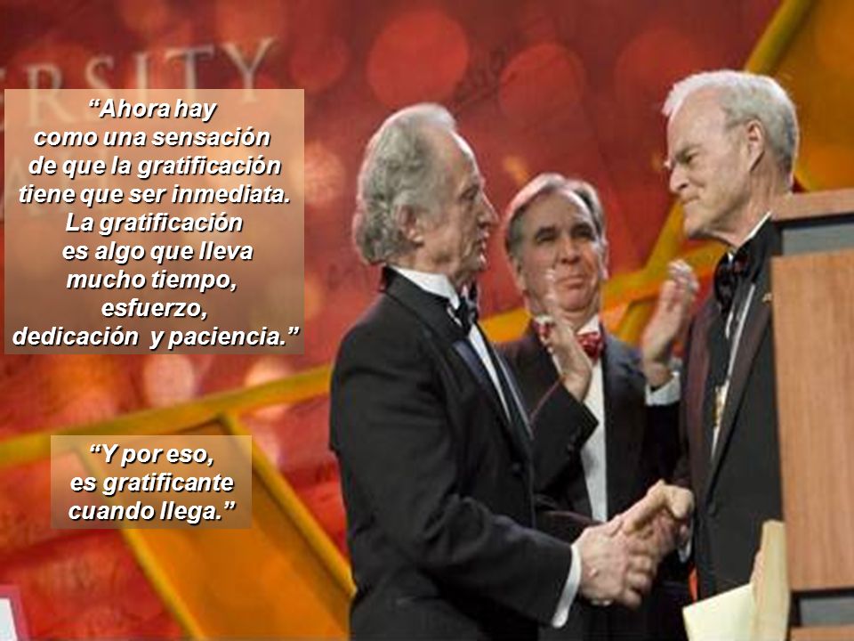 de que la gratificación tiene que ser inmediata. La gratificación