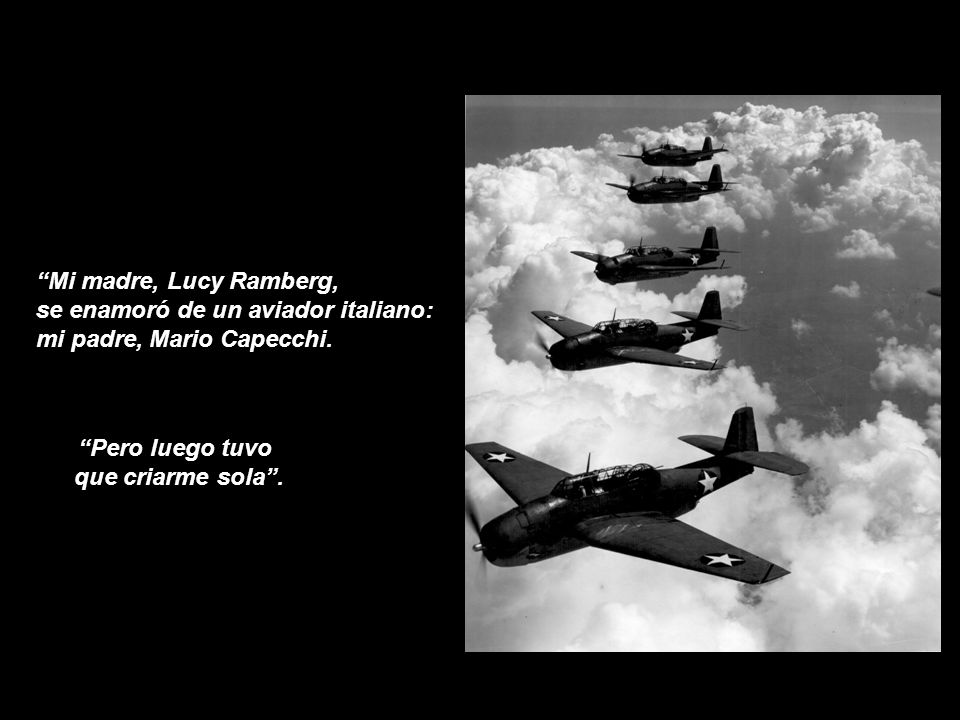 Mi madre, Lucy Ramberg, se enamoró de un aviador italiano: mi padre, Mario Capecchi. Pero luego tuvo.