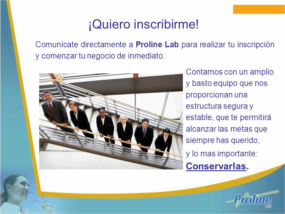 ¡Quiero inscribirme! Comunícate directamente a Proline Lab para realizar tu inscripción y comenzar tu negocio de inmediato.
