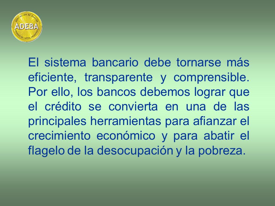 El sistema bancario debe tornarse más eficiente, transparente y comprensible.