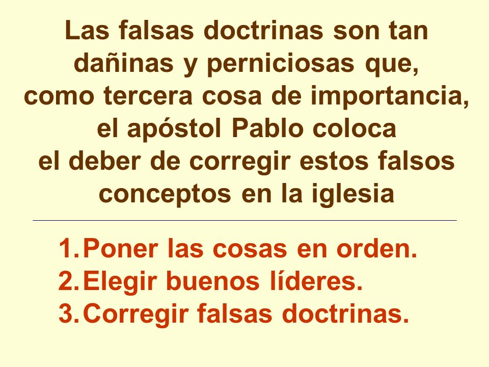 Las falsas doctrinas son tan dañinas y perniciosas que, como tercera cosa de importancia, el apóstol Pablo coloca el deber de corregir estos falsos conceptos en la iglesia