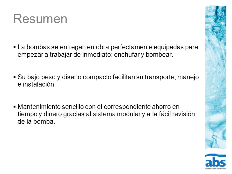 Resumen La bombas se entregan en obra perfectamente equipadas para empezar a trabajar de inmediato: enchufar y bombear.