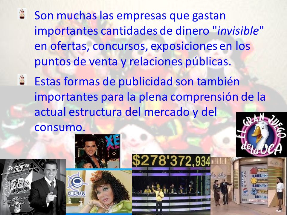 Son muchas las empresas que gastan importantes cantidades de dinero invisible en ofertas, concursos, exposiciones en los puntos de venta y relaciones públicas.