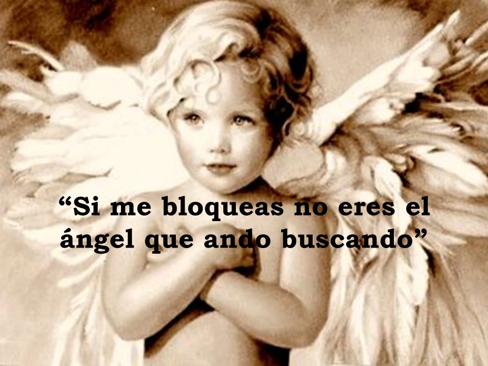 Si me bloqueas no eres el ángel que ando buscando
