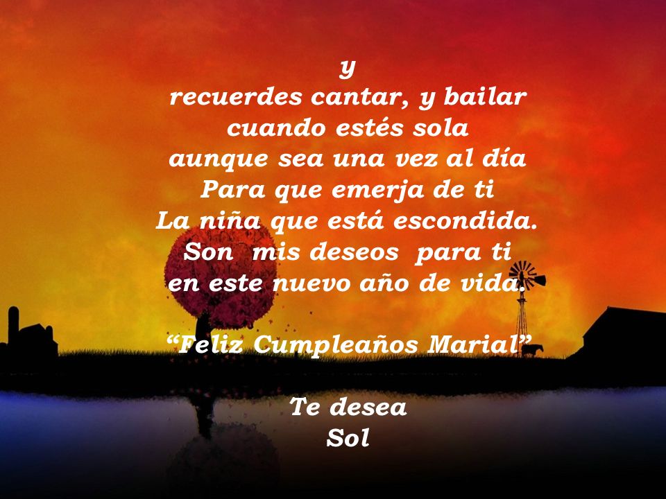 recuerdes cantar, y bailar cuando estés sola aunque sea una vez al día