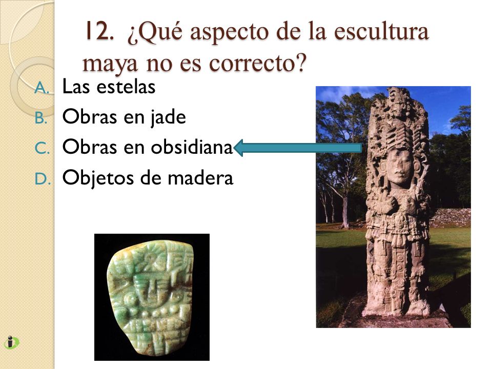 12. ¿Qué aspecto de la escultura maya no es correcto
