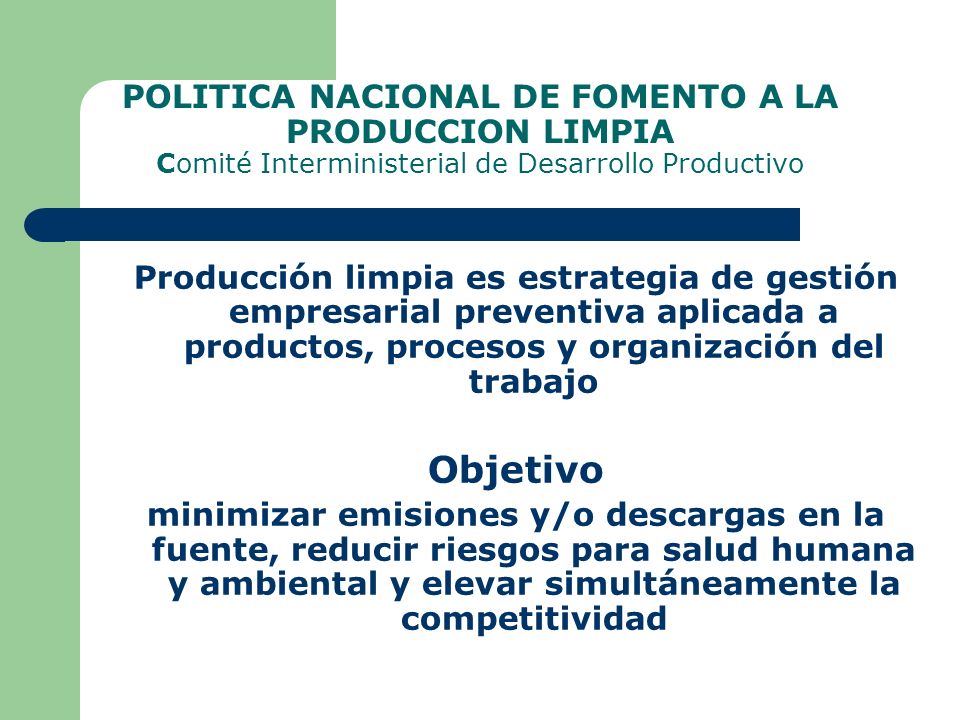 POLITICA NACIONAL DE FOMENTO A LA PRODUCCION LIMPIA Comité Interministerial de Desarrollo Productivo