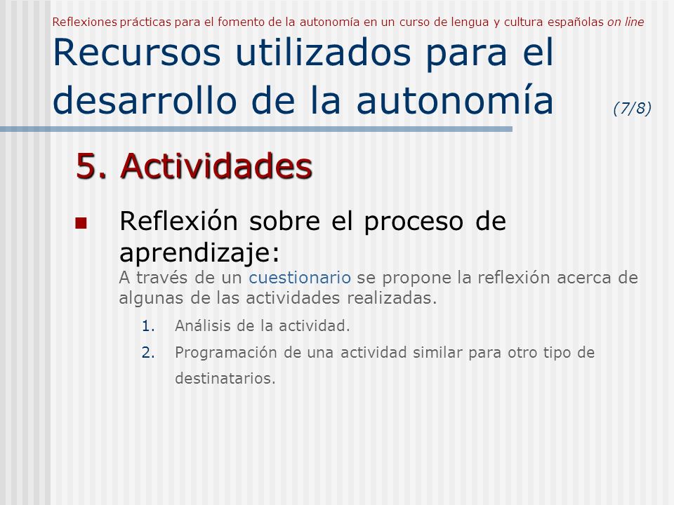 Reflexiones prácticas para el fomento de la autonomía en un curso de lengua y cultura españolas on line Recursos utilizados para el desarrollo de la autonomía (7/8)