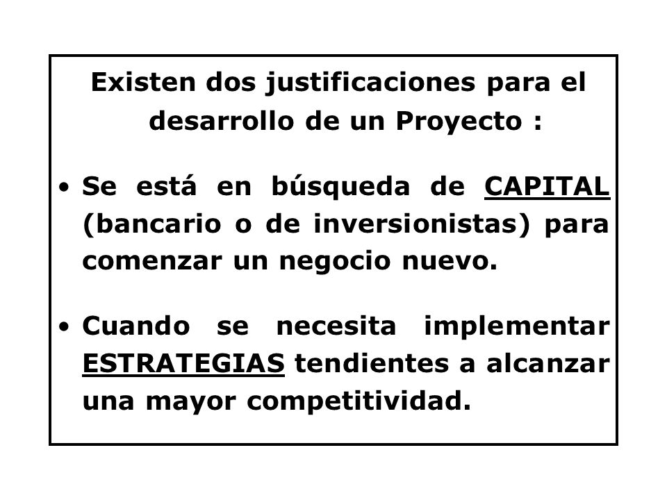 Existen dos justificaciones para el desarrollo de un Proyecto :