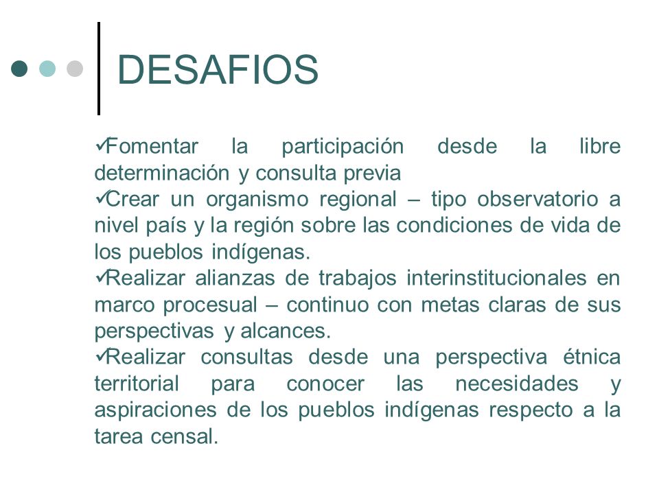 DESAFIOS Fomentar la participación desde la libre determinación y consulta previa.