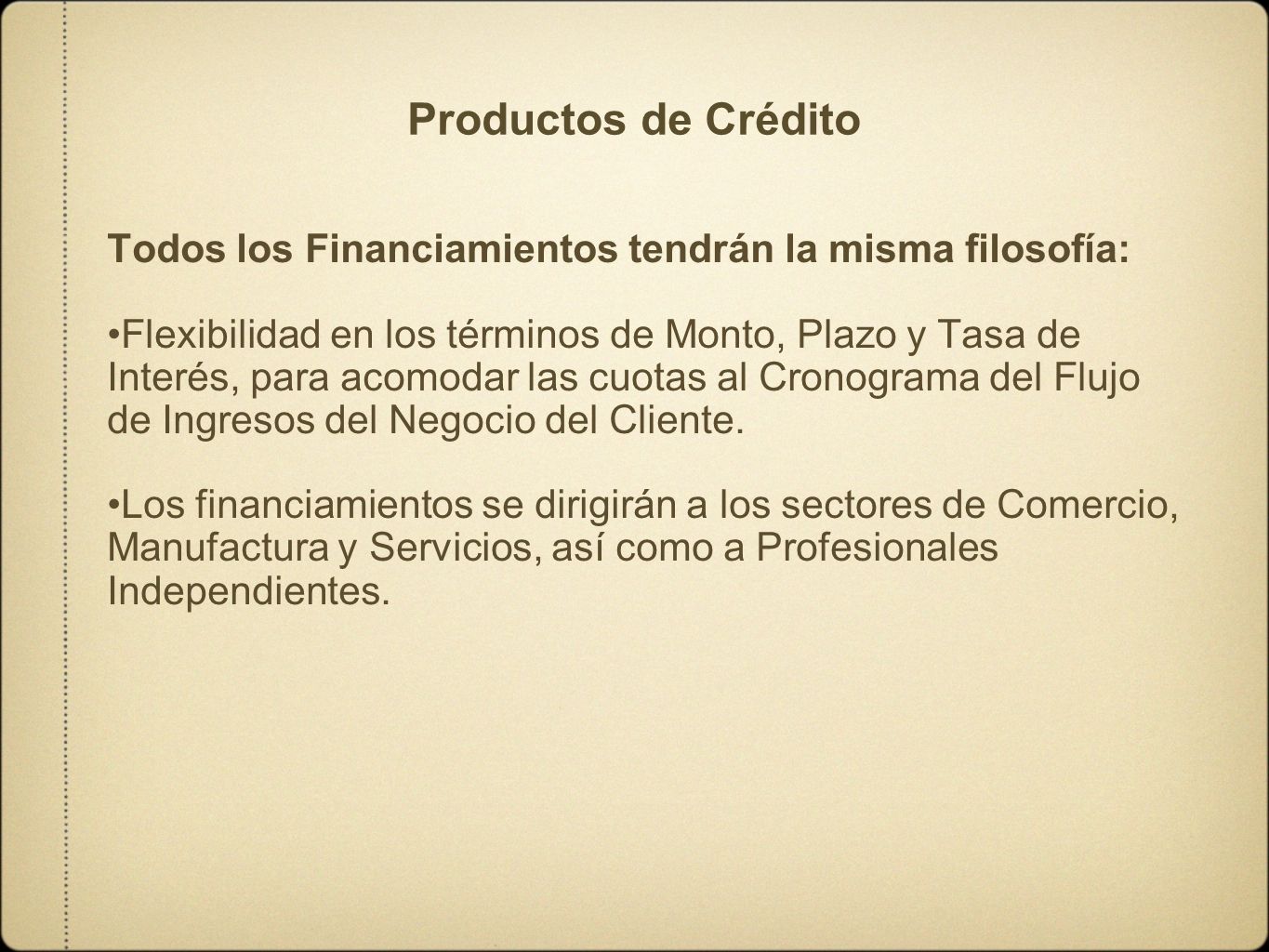 Productos de Crédito Todos los Financiamientos tendrán la misma filosofía: