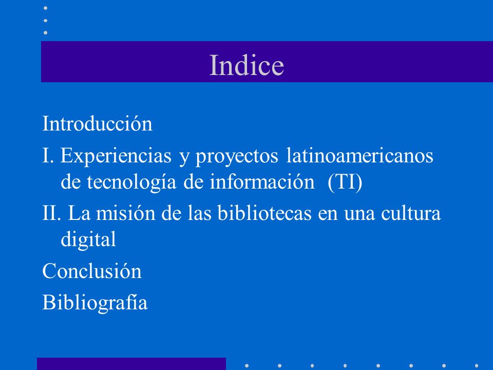 Indice Introducción. I. Experiencias y proyectos latinoamericanos de tecnología de información (TI)