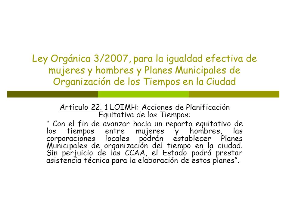 Ley Orgánica 3/2007, para la igualdad efectiva de mujeres y hombres y Planes Municipales de Organización de los Tiempos en la Ciudad
