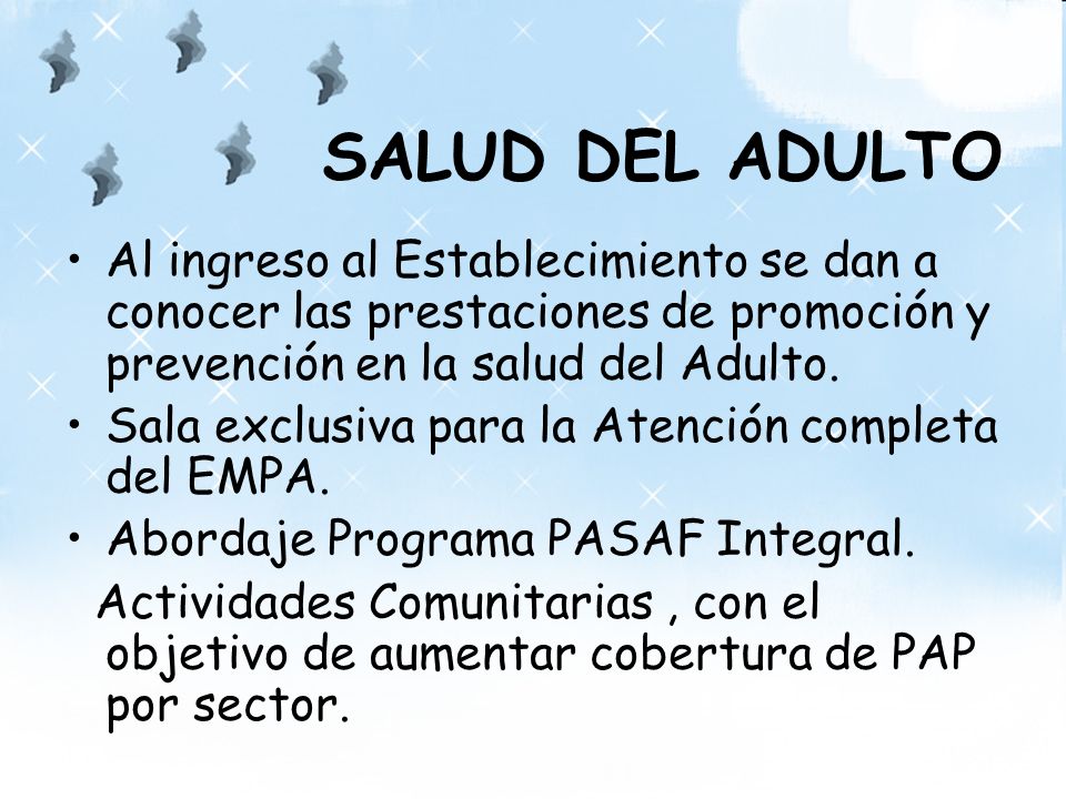 SALUD DEL ADULTO Al ingreso al Establecimiento se dan a conocer las prestaciones de promoción y prevención en la salud del Adulto.