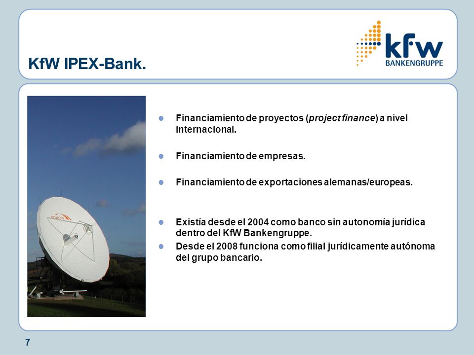 KfW IPEX-Bank. Financiamiento de proyectos (project finance) a nivel internacional. Financiamiento de empresas.
