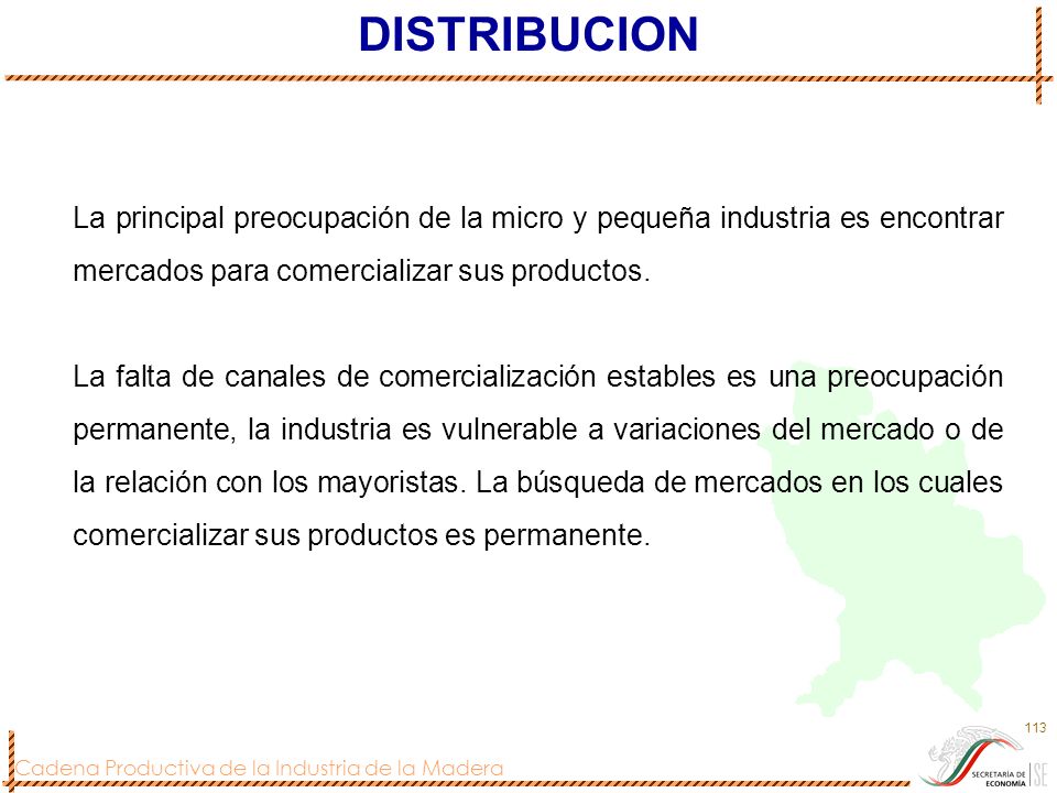 DISTRIBUCION La principal preocupación de la micro y pequeña industria es encontrar mercados para comercializar sus productos.