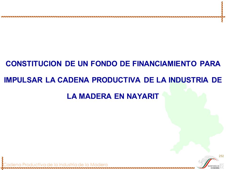 CONSTITUCION DE UN FONDO DE FINANCIAMIENTO PARA IMPULSAR LA CADENA PRODUCTIVA DE LA INDUSTRIA DE LA MADERA EN NAYARIT