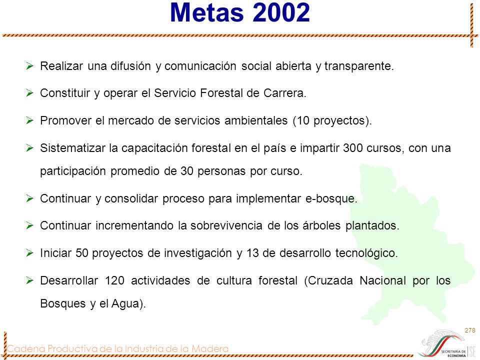 Metas 2002 Realizar una difusión y comunicación social abierta y transparente. Constituir y operar el Servicio Forestal de Carrera.