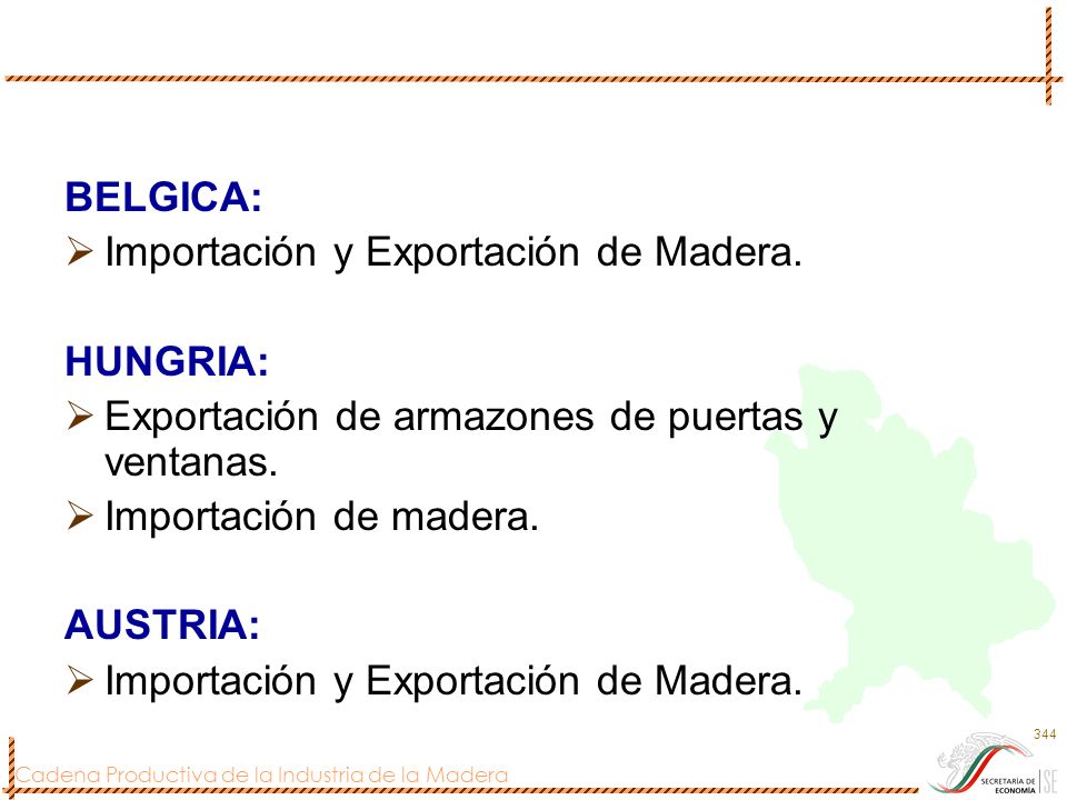 BELGICA: Importación y Exportación de Madera. HUNGRIA: Exportación de armazones de puertas y ventanas.