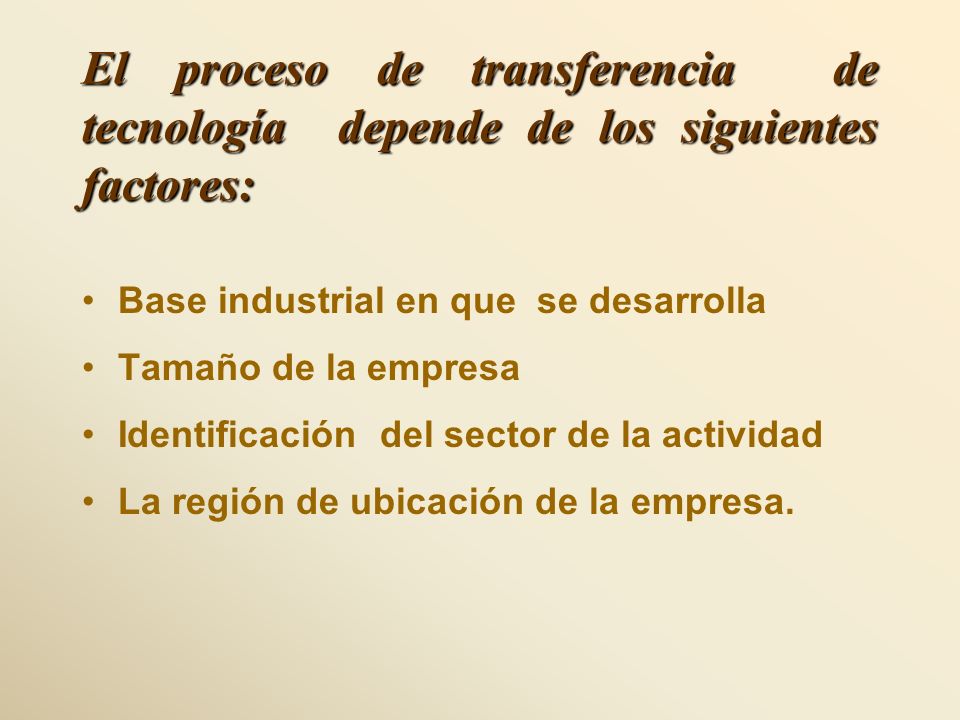 El proceso de transferencia de tecnología depende de los siguientes factores: