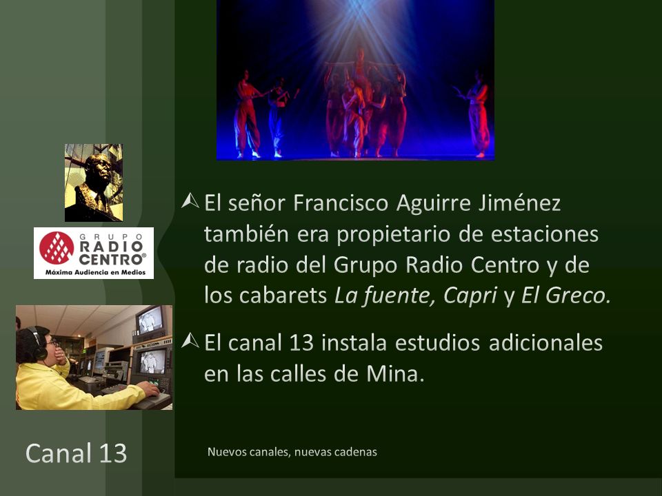 El señor Francisco Aguirre Jiménez también era propietario de estaciones de radio del Grupo Radio Centro y de los cabarets La fuente, Capri y El Greco.