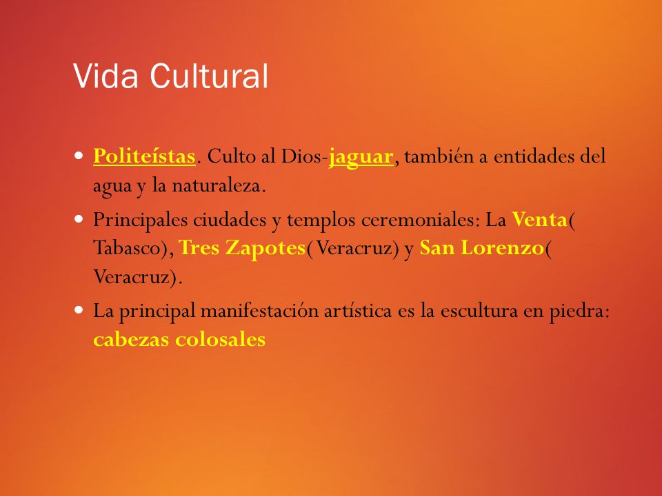 Vida Cultural Politeístas. Culto al Dios-jaguar, también a entidades del agua y la naturaleza.