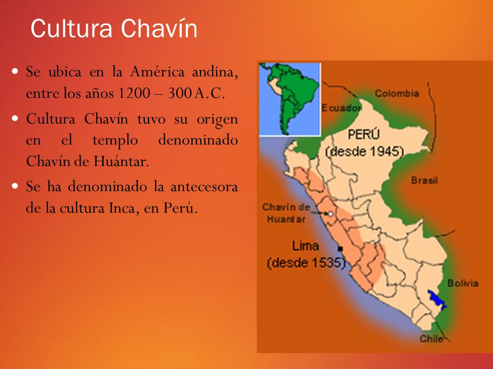 Cultura Chavín Se ubica en la América andina, entre los años 1200 – 300 A.C.