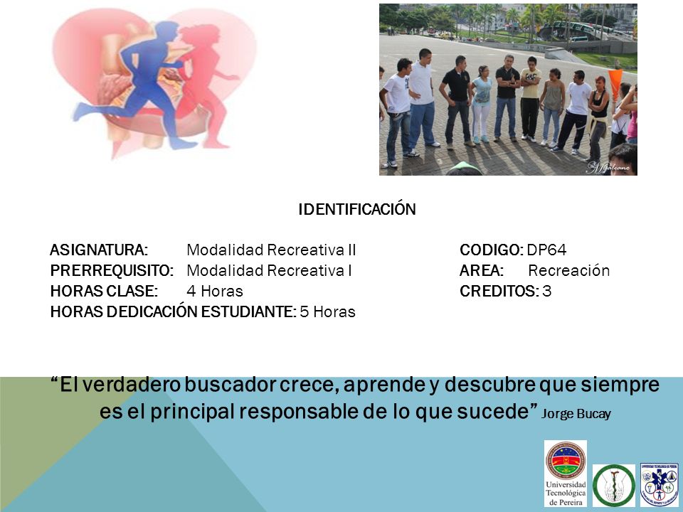 IDENTIFICACIÓN. ASIGNATURA: Modalidad Recreativa II CODIGO: DP64. PRERREQUISITO: Modalidad Recreativa I AREA: Recreación.