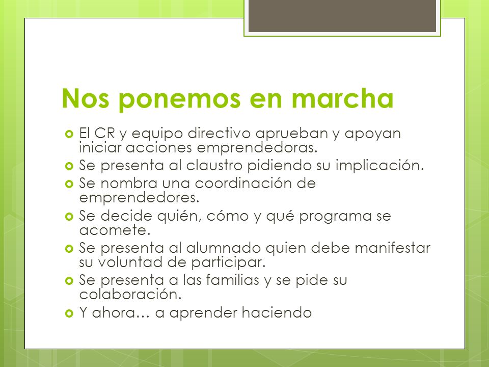 Nos ponemos en marcha El CR y equipo directivo aprueban y apoyan iniciar acciones emprendedoras. Se presenta al claustro pidiendo su implicación.