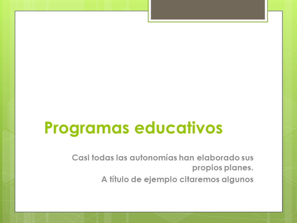 Programas educativos Casi todas las autonomías han elaborado sus propios planes.
