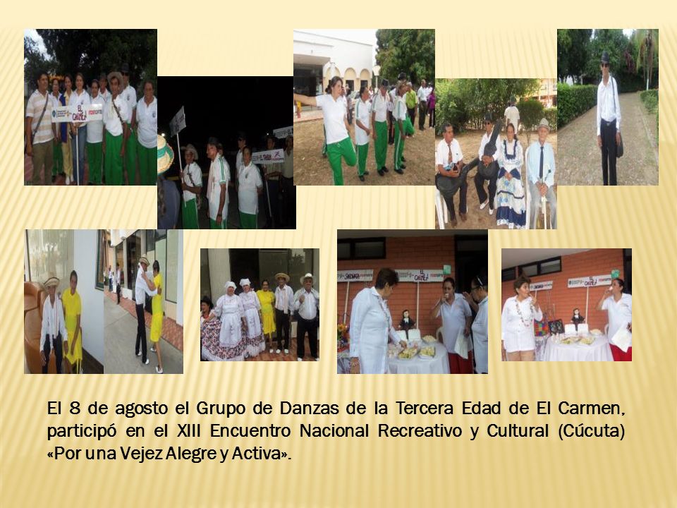 El 8 de agosto el Grupo de Danzas de la Tercera Edad de El Carmen, participó en el XIII Encuentro Nacional Recreativo y Cultural (Cúcuta) «Por una Vejez Alegre y Activa».