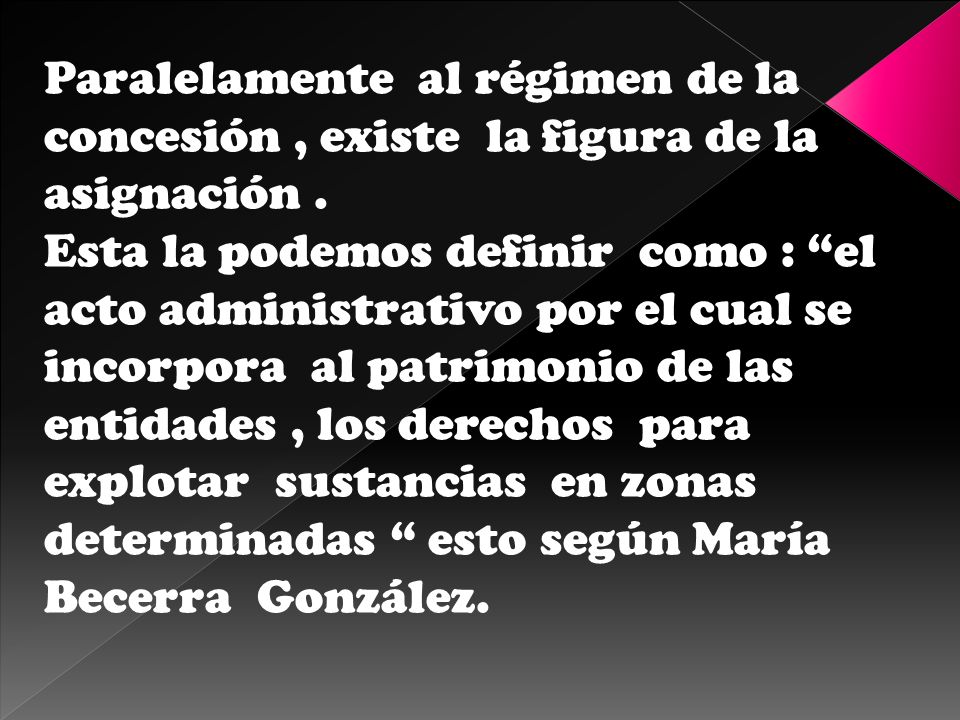 Paralelamente al régimen de la concesión , existe la figura de la asignación .