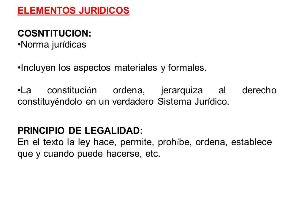 ELEMENTOS JURIDICOS COSNTITUCION: Norma jurídicas. Incluyen los aspectos materiales y formales.