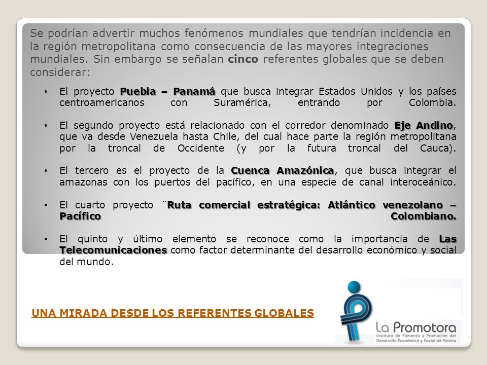 Se podrían advertir muchos fenómenos mundiales que tendrían incidencia en la región metropolitana como consecuencia de las mayores integraciones mundiales. Sin embargo se señalan cinco referentes globales que se deben considerar: