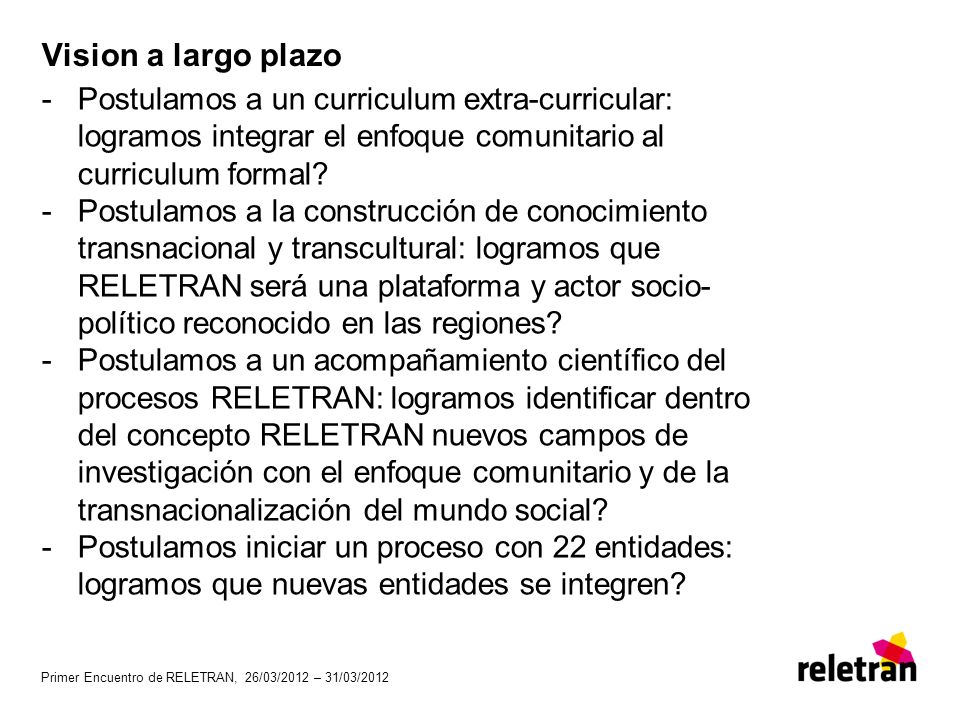 Vision a largo plazo Postulamos a un curriculum extra-curricular: logramos integrar el enfoque comunitario al curriculum formal