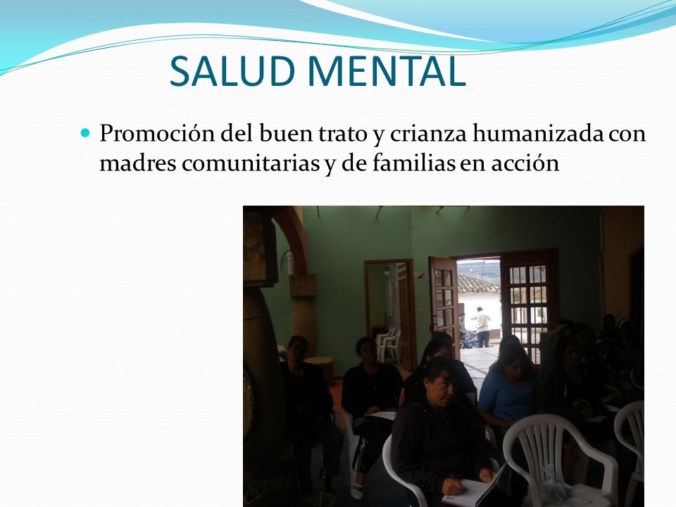 SALUD MENTAL Promoción del buen trato y crianza humanizada con madres comunitarias y de familias en acción.