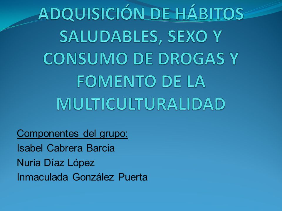 PROYECTO PARA LA ADQUISICIÓN DE HÁBITOS SALUDABLES, SEXO Y CONSUMO DE DROGAS Y FOMENTO DE LA MULTICULTURALIDAD