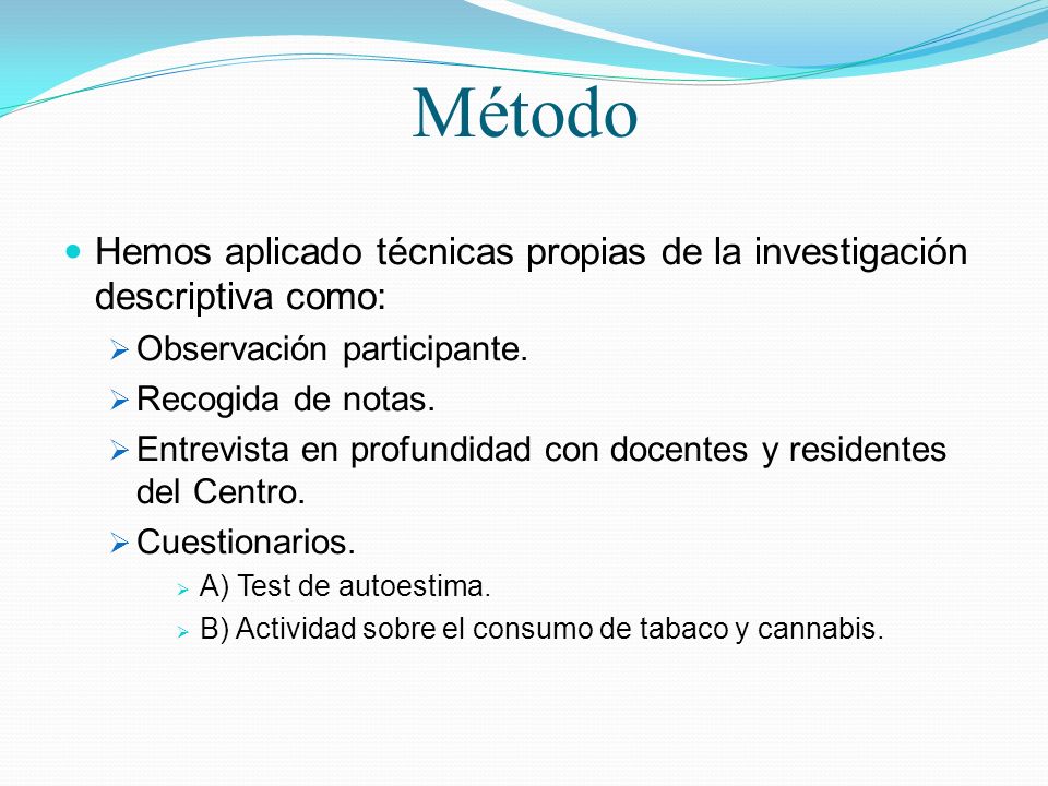 Método Hemos aplicado técnicas propias de la investigación descriptiva como: Observación participante.