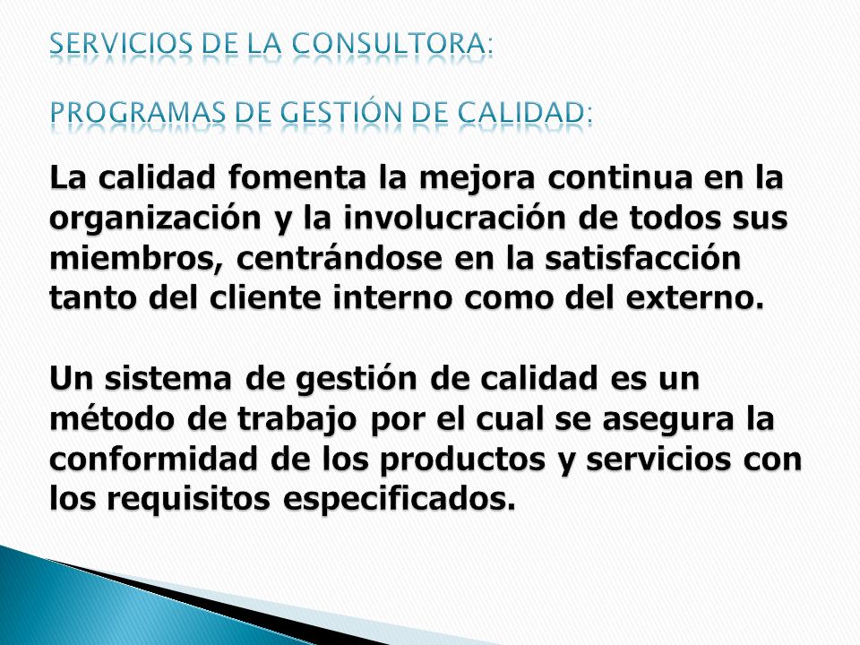 Servicios de la consultora: Programas de gestión de calidad: La calidad fomenta la mejora continua en la organización y la involucración de todos sus miembros, centrándose en la satisfacción tanto del cliente interno como del externo.