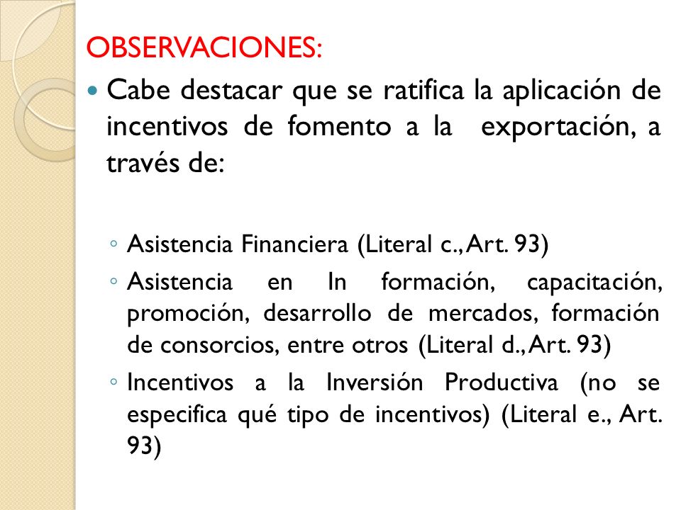 OBSERVACIONES: Cabe destacar que se ratifica la aplicación de incentivos de fomento a la exportación, a través de: