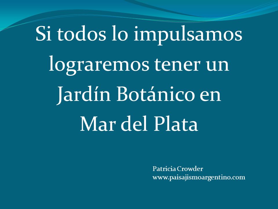 Si todos lo impulsamos lograremos tener un Jardín Botánico en Mar del Plata