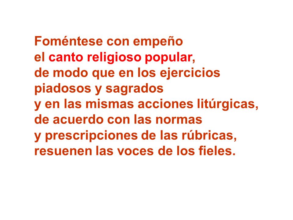Foméntese con empeño el canto religioso popular, de modo que en los ejercicios. piadosos y sagrados.